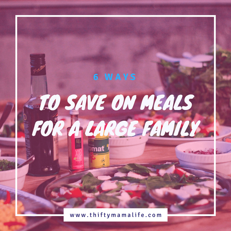 6 Ways to Save on Meals for a Large Family