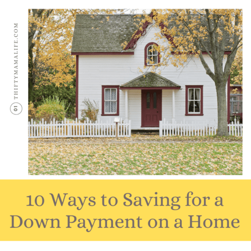 10 Ways to Saving for a Down Payment on a Home - Thifty Mama Life